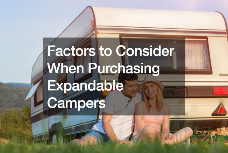 Factors to Consider When Purchasing Expandable Campers