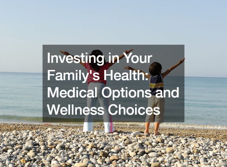 Investing in Your Familys Health  Medical Options and Wellness Choices