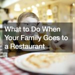 What to Do When Your Family Goes to a Restaurant