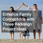 Enhance Family Connections with These Redesign Project Ideas