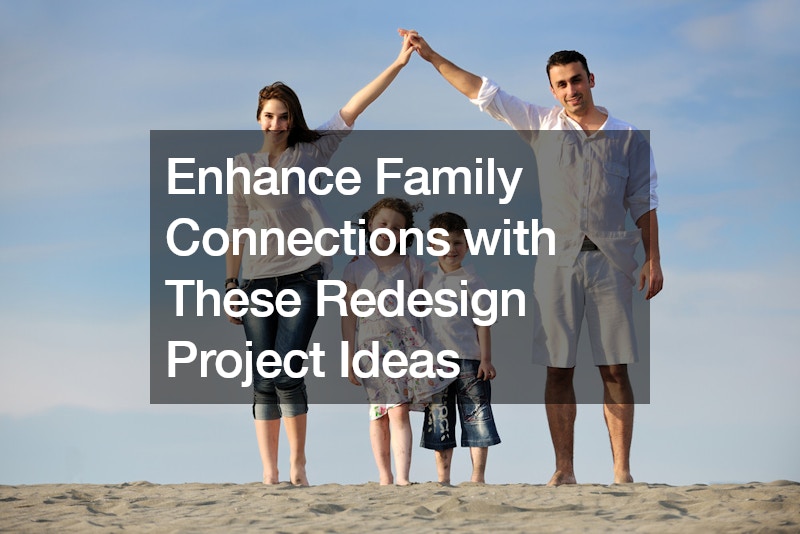 Enhance Family Connections with These Redesign Project Ideas