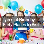 Types of Birthday Party Places to Visit
