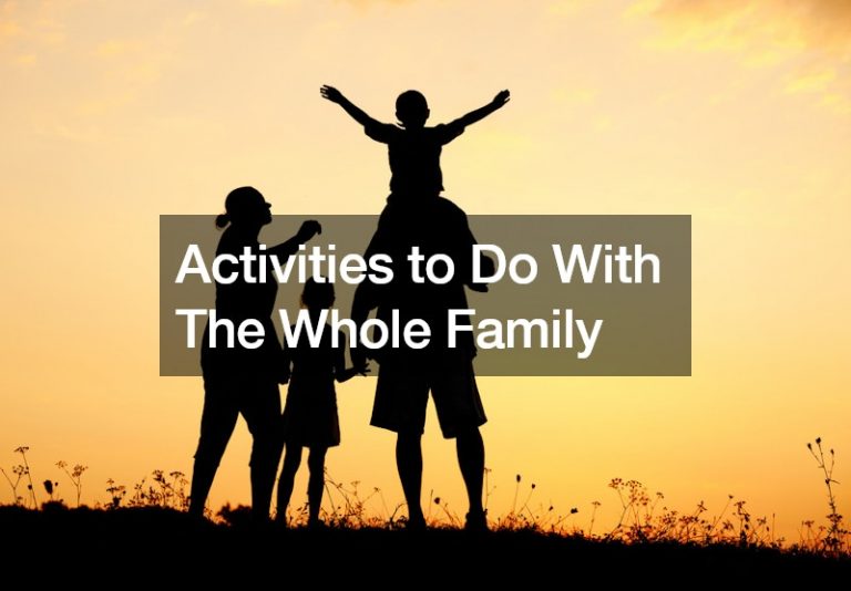 Activities to Do With The Whole Family