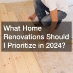 What Home Renovations Should I Prioritize in 2024?