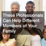 These Professionals Can Help Different Members of Your Family