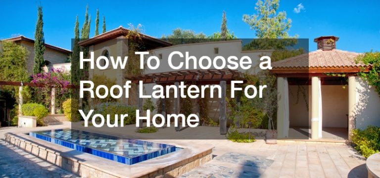 How To Choose a Roof Lantern For Your Home