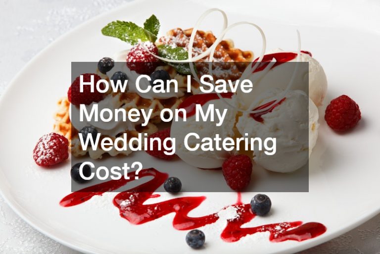 How Can I Save Money on My Wedding Catering Cost?