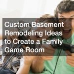 Custom Basement Remodeling Ideas to Create a Family Game Room