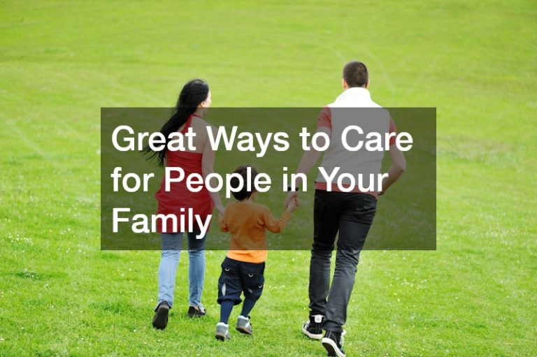 Great Ways to Care for People in Your Family