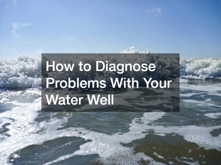 How to Diagnose Problems With Your Water Well