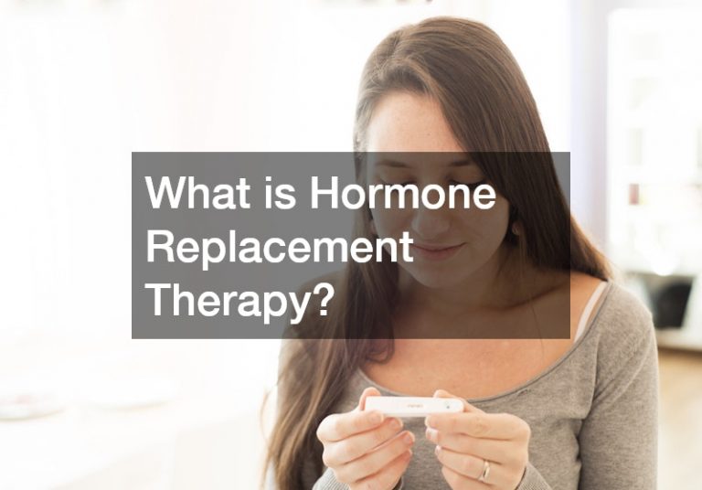 Knowing When and Why to Get Hormone Replacement Therapy