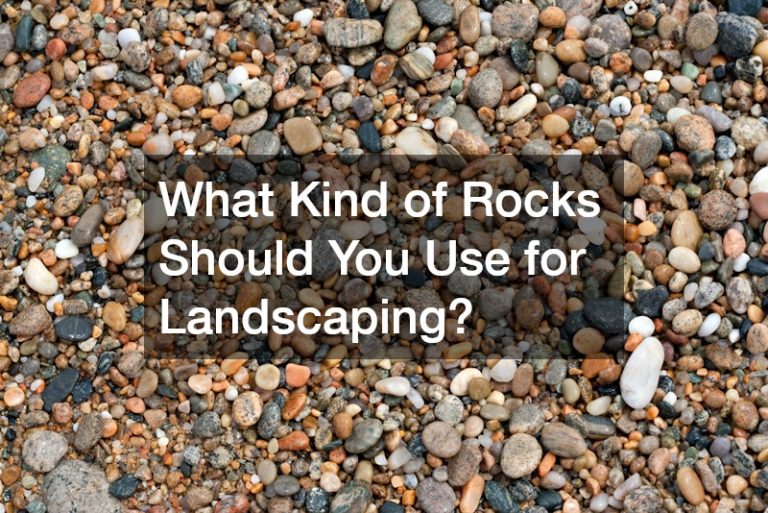 What Kind of Rocks Should You Use for Landscaping?