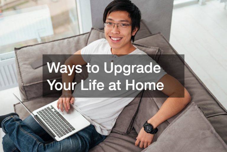 Ways to Upgrade Your Life at Home