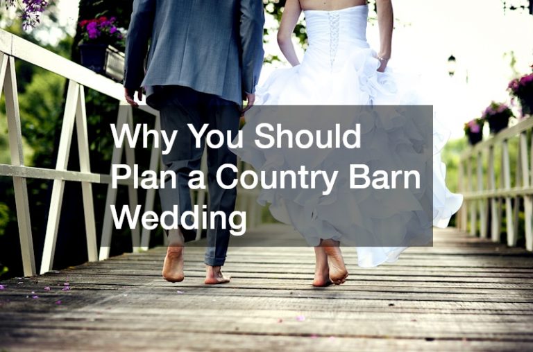 Why You Should Plan a Country Barn Wedding