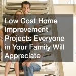 Low Cost Home Improvement Projects Everyone in Your Family Will Appreciate