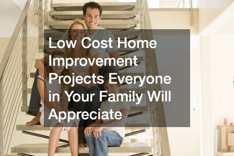 Low Cost Home Improvement Projects Everyone in Your Family Will Appreciate