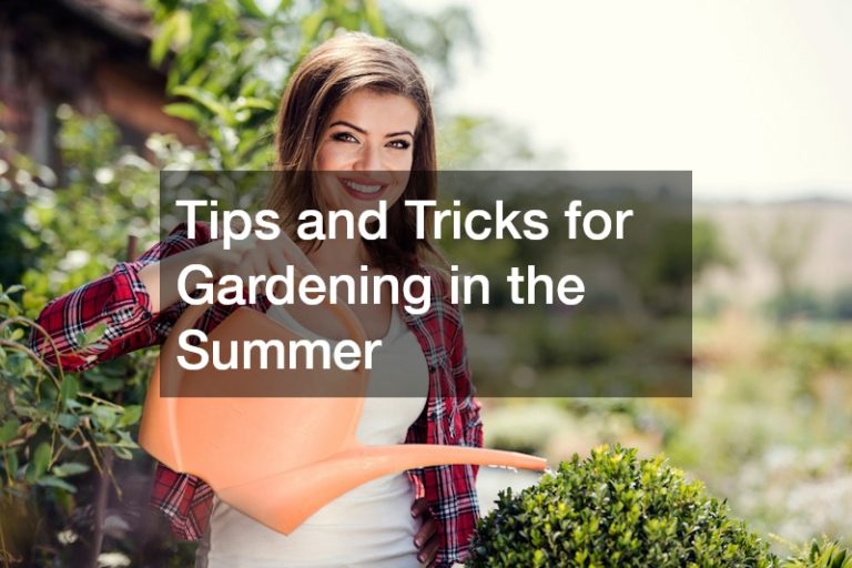 Tips and Tricks for Gardening in the Summer