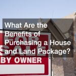 What Are the Benefits of Purchasing a House and Land Package?