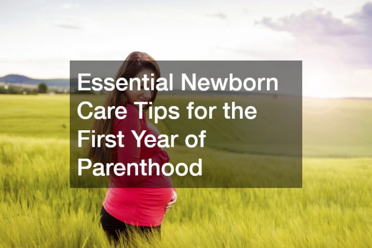 Essential Newborn Care Tips for the First Year of Parenthood