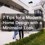 7 Tips for a Modern Home Design with a Minimalist Look