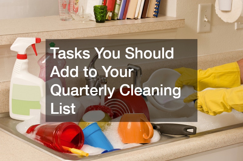 Tasks You Should Add to Your Quarterly Cleaning List