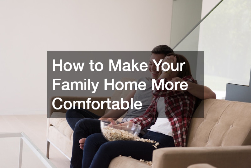 How to Make Your Family Home More Comfortable