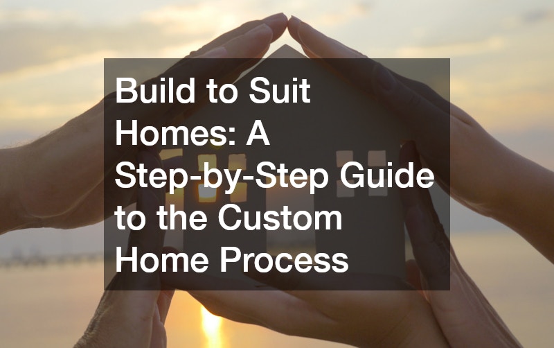 Build to Suit Homes  A Step-by-Step Guide to the Custom Home Process