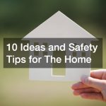 10 Ideas and Safety Tips for The Home