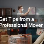 Get Tips from a Professional Mover