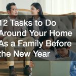 12 Tasks to Do Around Your Home As a Family Before the New Year