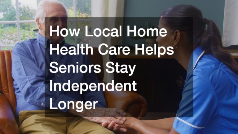 How Local Home Health Care Helps Seniors Stay Independent Longer