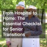 From Hospital to Home  The Essential Checklist for Senior Transitions