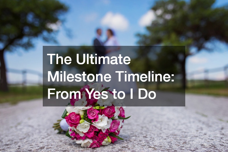 The Ultimate Milestone Timeline  From Yes to I Do