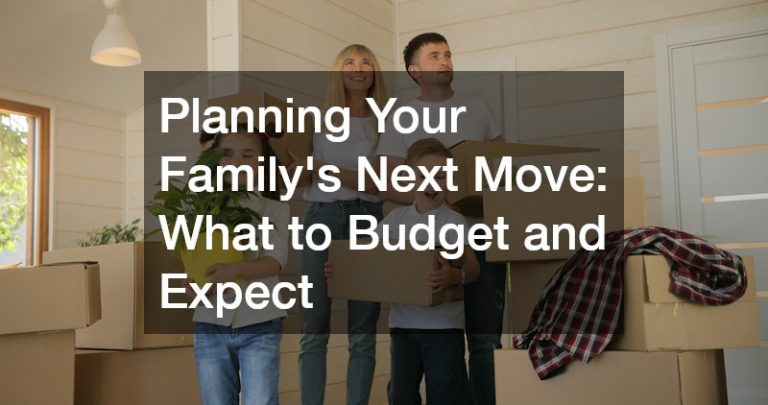 Planning Your Family’s Next Move: What to Budget and Expect